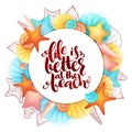 Vector hand lettering summer phrase - life is better at the beach - surrounded with seashells