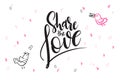 Vector hand lettering valentine`s day greetings text - share the love - with heart shapes and birds