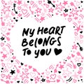 Vector hand made lettering love quote My heart belongs to you and decor elements and pattern isolated on white background. Royalty Free Stock Photo