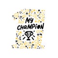 Vector hand made lettering love quoteYou are my champion and decor elements and pattern isolated on white background.