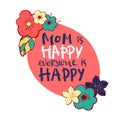 Vector hand written quote Mom is happy everyone is happy . T-shirt, poster, mother`s day card design. Trendy lettering