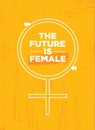 The future is female. Bright Inspiring Motivation Poster Design