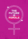 The future is female. Bright Inspiring Motivation Poster Design