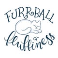 Vector handwritten phrase - furrball of fluffiness with cat curled up. Funny lettering poster or card design