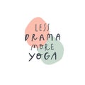 Handwritten quote: less drama more yoga. Design print for t shirt, pin label, badges, sticker, greeting card, banner