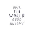 Vector handwritten quote: give good energy. Design print for t shirt, pin label, sticker, greeting card, banner Royalty Free Stock Photo