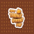 Vector Happy Thanksgiving day label witn greeting text and orange pumpkin on autumn leaves background. Cartoon Royalty Free Stock Photo