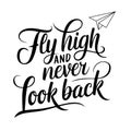 A vector illustration of a black calligraphy text lettering Fly high and never look back with a paper airplane on a Royalty Free Stock Photo