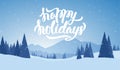 Vector illustration. Blue mountains winter snowy landscape with hand lettering of Happy Holidays and pines on foreground