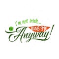 Vector illustration of cool fun quote i am not irish but kiss me anyway