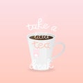 Vector illustration with cup of tea and inscription Take a Little Tea Break on pink background.