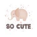 Vector illustration with cute cartoon baby elephant and lettering So cute isolated on white background. Design for t-shirt print, Royalty Free Stock Photo