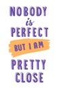 Vector illustration of cute cartoon lettering nobody is perfect but i am pretty close