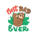 The vector illustration of Father and baby sloths with lettering phrase - Best dad ever.