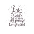 Vector illustration with hand drawn inscription - Life is simple but we insist on making it complicated.