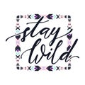 Vector illustration with hand-drawn lettering Stay wild and tribal frame Royalty Free Stock Photo