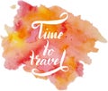 Hand drawn lettering Time to travel on a watercolor splash background Royalty Free Stock Photo