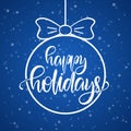 Hand drawn type lettering composition of Happy Holidays in Christmas Ball on blue snowflakes background. Royalty Free Stock Photo