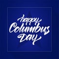 Vector illustration: Handwritten Calligraphic brush Lettering of Happy Columbus Day on dark blue background