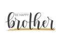 Handwritten Lettering of Be Happy Brother. Vector Illustration