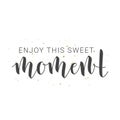 Handwritten Lettering of Enjoy This Sweet Moment. Vector Illustration