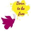 Inspirational phrase Born to be free. Silhouette of a butterfly