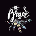 Vector illustration with inspirational quote `Be Brave`
