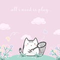 Vector illustration kawaii cute cat cartoon doodle background with text - All i need is play