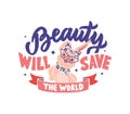 The vector illustration of lettering phrase - Beauty will save the world. The retro composition