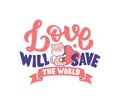The vector illustration of lettering phrase - Love will save the world.
