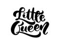 Vector illustration of Little Queen text for girls clothes. Inspirational quote. Feminine baby calligraphy. Lettering typographic