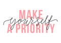 Vector illustration of Make Yourself a Priority lettering quote. Self-care and body positive trendy concept. Modern calligraphy