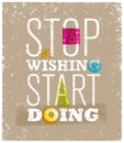 Vector illustration. Motivating phrase stop wishing start doing