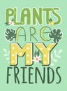 Vector illustration - poster or card with hand drawn inscription `Plants are my friends` and tropical leaves and flowers on a gree