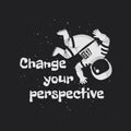 Vector illustration, poster, t-shirt design with the phrase `Change your perspective`.