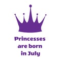Purple Princess inscription are born in July and crown on a white background
