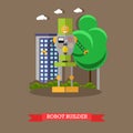 Vector illustration of robot builder, flat design