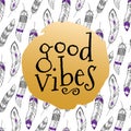 Vector illustration with seamless pattern with ethnic feathers and `Good vibes` phrase