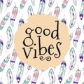 Vector illustration with seamless pattern with ethnic feathers and `Good vibes` phrase