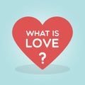 Vector illustration with the text: `What is love?` Quote. Flat design, vector illustration