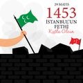 Vector Illustration. Translation: 29 may Day is Happy Conquest of Istanbul. Turkish; 29 Mayis Istanbul`un Fethi Kutlu Olsun