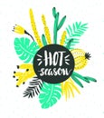 Vector illustration with tropical wild plants and stylish lettering - `Hot season`. Hand drawn tropic poster.