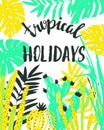 Vector illustration with tropical wild plants and stylish lettering - `Tropical holidays`. Hand drawn tropic poster. Royalty Free Stock Photo