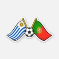 Sticker two crossed national flags of Uruguay versus Portugal with soccer ball between them