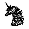 Vector illustration of unicorn head silhouette with Magic Is Something You Make phrase Royalty Free Stock Photo