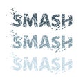 Vector illustration of the word smash, broken into fragments
