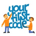 A vector image with a lettering your first code. A children coding theme isolated text with the programming languages and boys