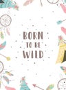 Vector image of words Born to be wild in boho style with dreamcatchers, feathers, wigwams, arrows. Hand-drawn illustration by nati