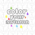 Vector inscription color your autumn on background of black and white with colored umbrellas drops Royalty Free Stock Photo