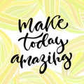 Vector inspirational calligraphy. Make today amazing. Modern print and t-shirt design